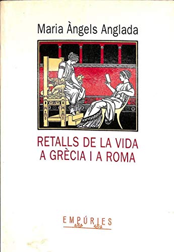 Retalls de la vida a Grècia i a Roma (BIBLIOTECA UNIVERSAL EMPURIES)