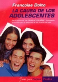 La causa de los adolescentes: Por la autora de La causa de los niños, un proyecto humanista: 1 (Guías para Padres)