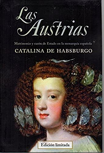 Los Austrias : matrimonio y razón de estado en la monarquía española