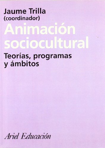Animación sociocultural: Teorías, programas y ámbitos: 1 (Ariel Ciencias Sociales)