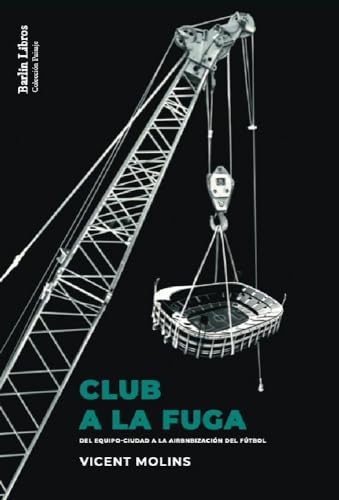 Club a la fuga: Del equipo-ciudad a la airbnbización del fútbol: 15 (Barlin Paisaje)