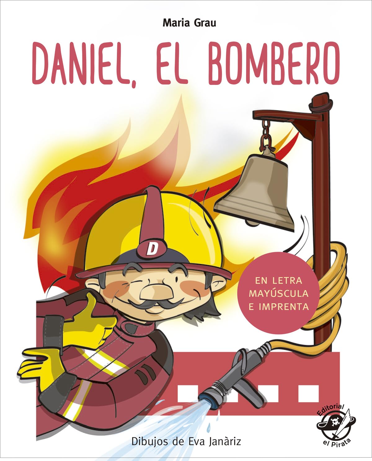 Daniel El Bombero (En Letra Mayúscula y de imprenta): En letra MAYÚSCULA y de imprenta: libros para niños de 4 y 5 años: 1 (Aprender a leer en letra MAYÚSCULA e imprenta)