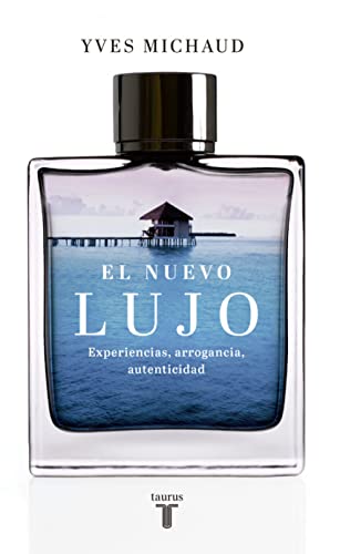 El nuevo lujo: Experiencias, arrogancia, autenticidad (Pensamiento)