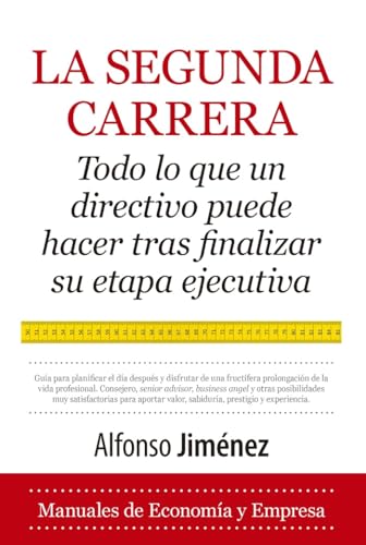La segunda carrera; Todo lo que un directivo debe hacer tras finalizar su etapa ejecutiva (Economía y Empresa)