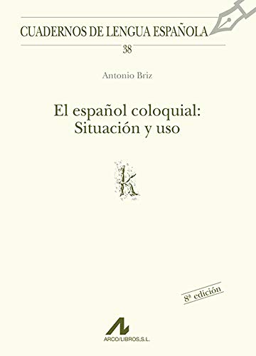 El español coloquial: situación y uso: 38 (Cuadernos de lengua española)