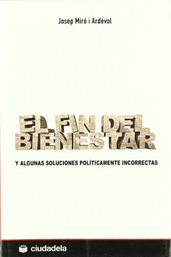 El fin del bienestar : y algunas soluciones políticamente incorrectas