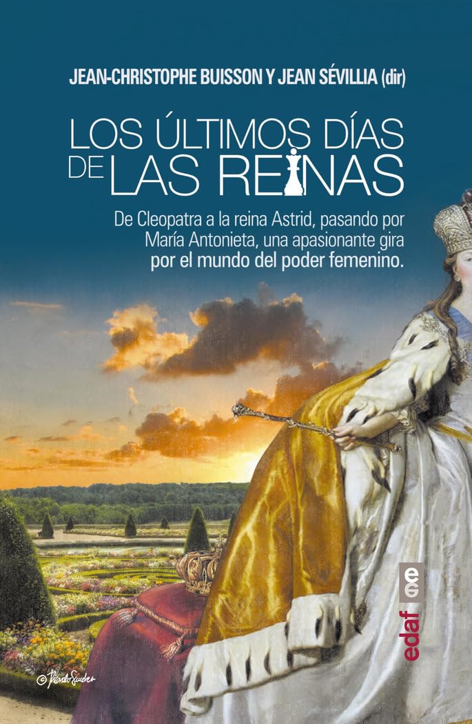 Últimos días de las reinas, Los. Un viaje apasionante por el mundo del poder fem: De Cleopatra a la reina Astrid, pasando por María Antonieta, una ... mundo femenino (Clío crónicas de la historia)