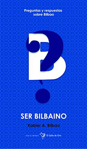 Ser Bilbaino: Preguntas y respuestas sobre Bilbao: 7 (Ser de Bilbao)