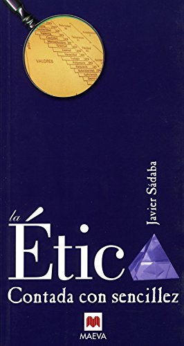 La Ética contada con sencillez: Una obra imprescindible para entender el valor de la ética, vista no como un conjunto de normas que hay que acatar, ... como seres humanos. (Contado con Sencillez)