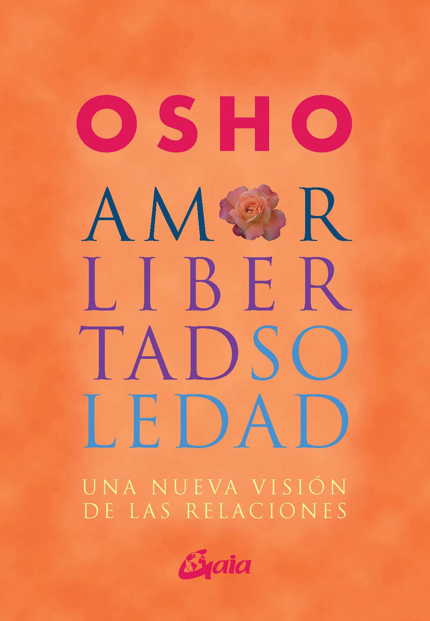 Amor, libertad y soledad : una nueva visión de las relaciónes: Una nueva visión de las relaciones (Osho)