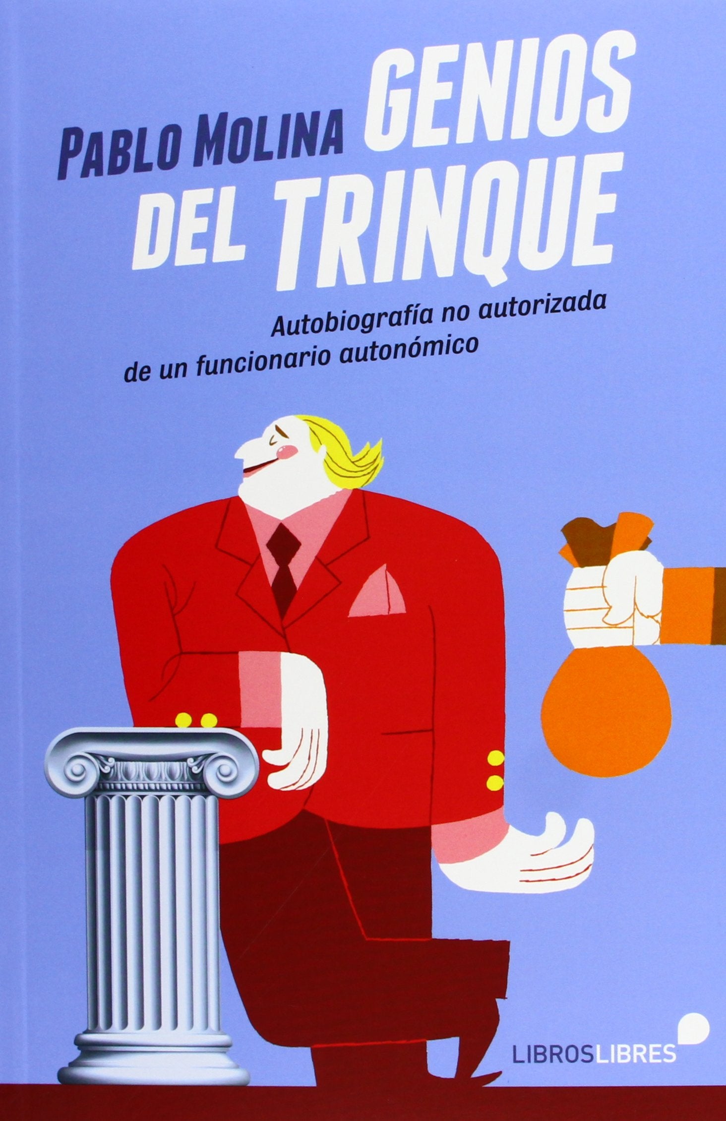 Genios del trinque: Autobiografía no autorizada de un funcionario autonómico