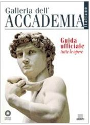 Galleria dell'Accademia. Guida ufficiale. Tutte le opere (Firenze musei)