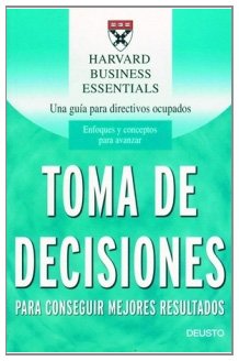Toma de decisiones: Para conseguir mejores resultados: 1 (Harvard Business Essentials)