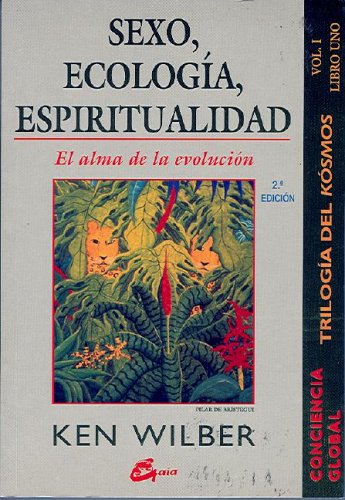 Sexo, Ecologia, Espiritualidad: El Alma de La Evolucion; Trilogia del Kosmos Vol. I Libro Uno: 1 (Conciencia Global)