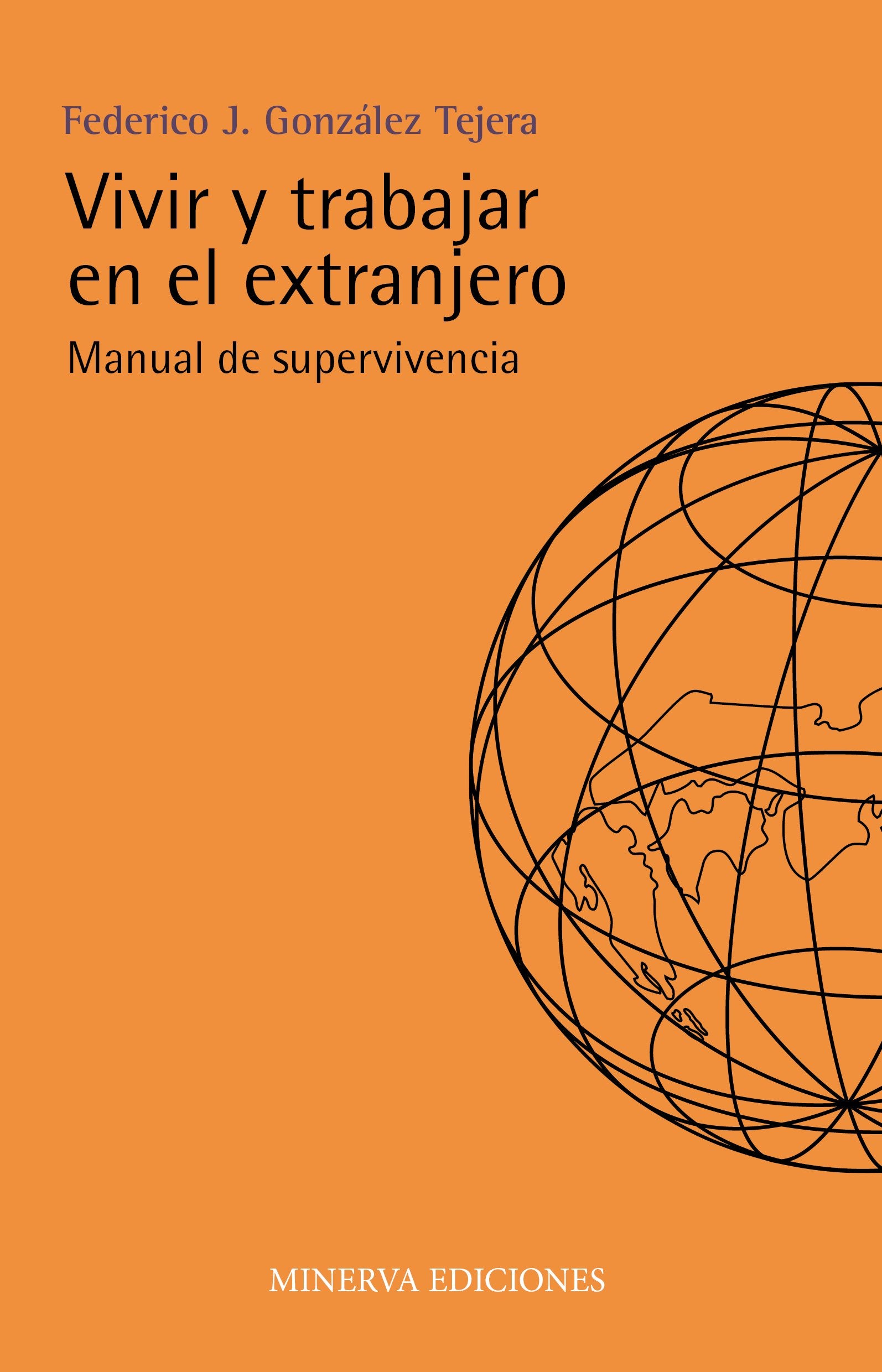Vivir y trabajar en el extranjero: Manual de supervivencia (Minerva Economía)