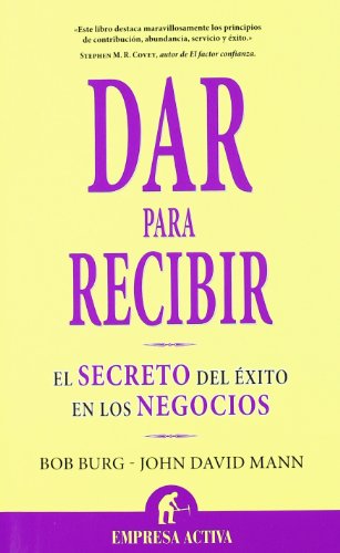 Dar para recibir: El secreto del éxito en los negocios (Narrativa empresarial)