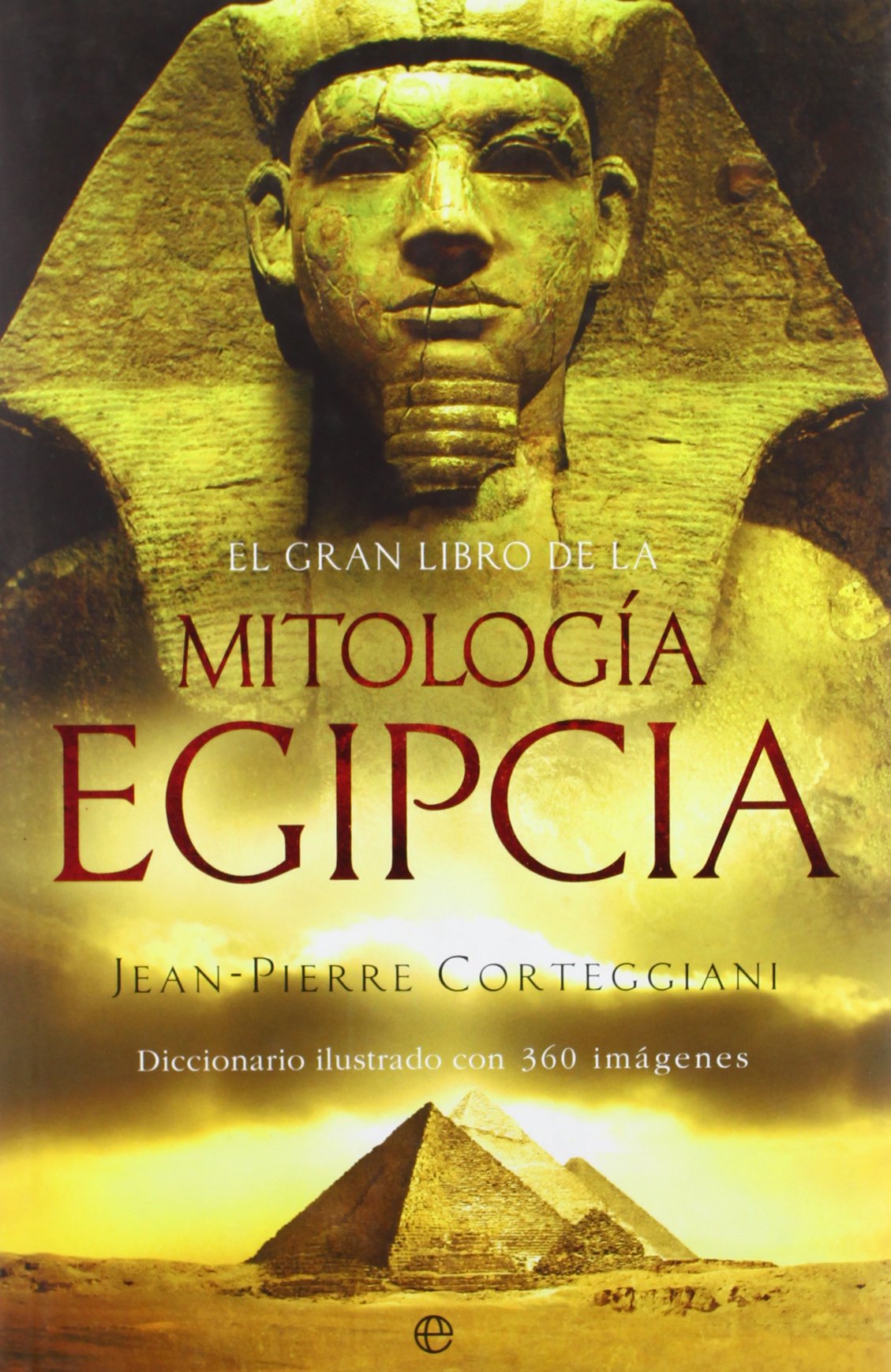El gran libro de la mitología egipcia : diccionario ilustrado con 360 imágenes