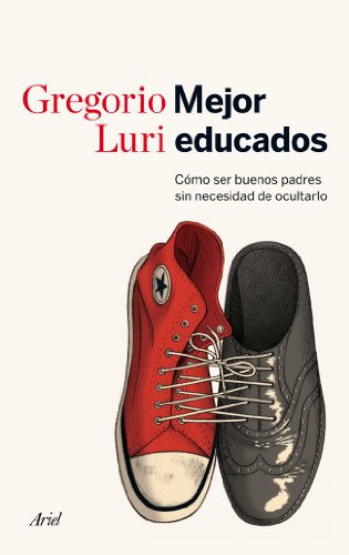 Mejor educados: Cómo ser buenos padres sin necesidad de ocultarlo (Ariel)