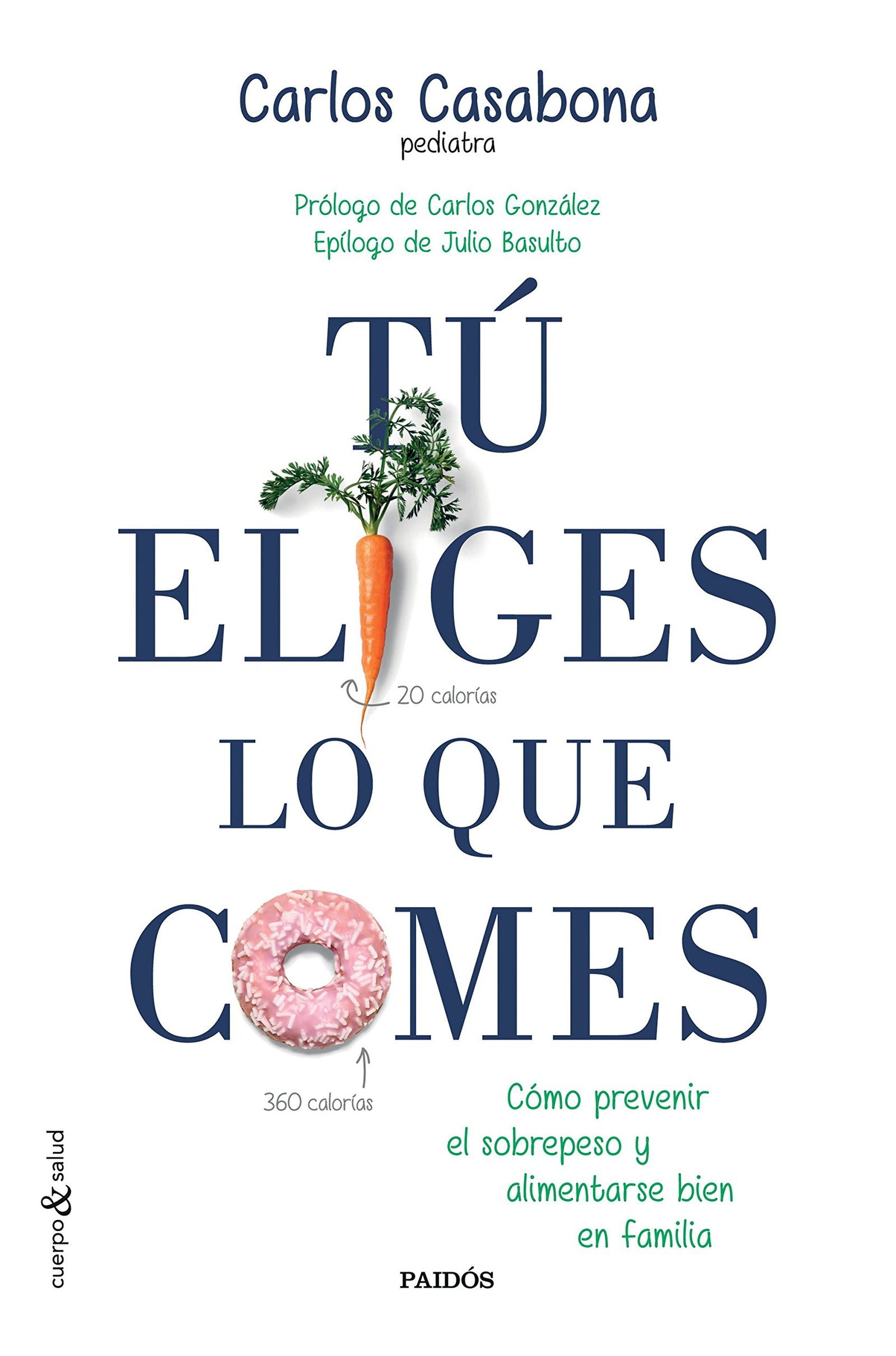 Tú eliges lo que comes: Cómo prevenir el sobrepeso y alimentarse bien en familia (Cuerpo y Salud)