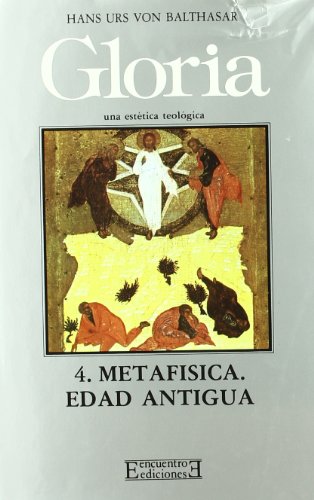 Gloria. Una estética teológica / 4: Metafísica. Edad Antigua (Gloria-Teodramática-Teológica)