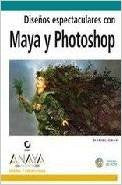DISE?OS ESPECTACULARES MAYA Y PHOTOSHOP (SIN COLECCION)