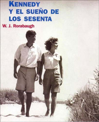 Kennedy Y El Sueno De Los Sesenta/Kennedy and the Promise of the Sixties (Historia contemporanea)
