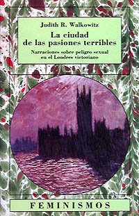 La ciudad de las pasiones terribles: Narraciones sobre peligro sexual en el Londres victoriano (Feminismos)