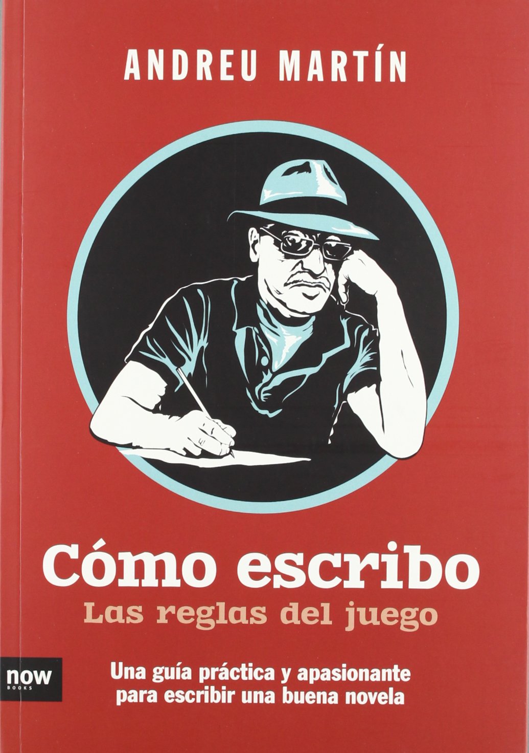 Cómo Escribo. Las Reglas Del Juego. Una Guía Práctica Y Apasionante Para Escribir Una Buena Novela (ENSAYO)