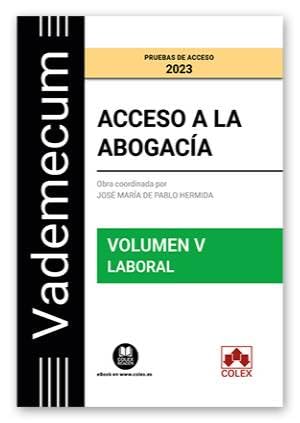 Vademecum Acceso a la abogacía. Volumen V. Parte específica laboral: Temario desarrollado de la materia laboral del examen de acceso a la abogacía: 1