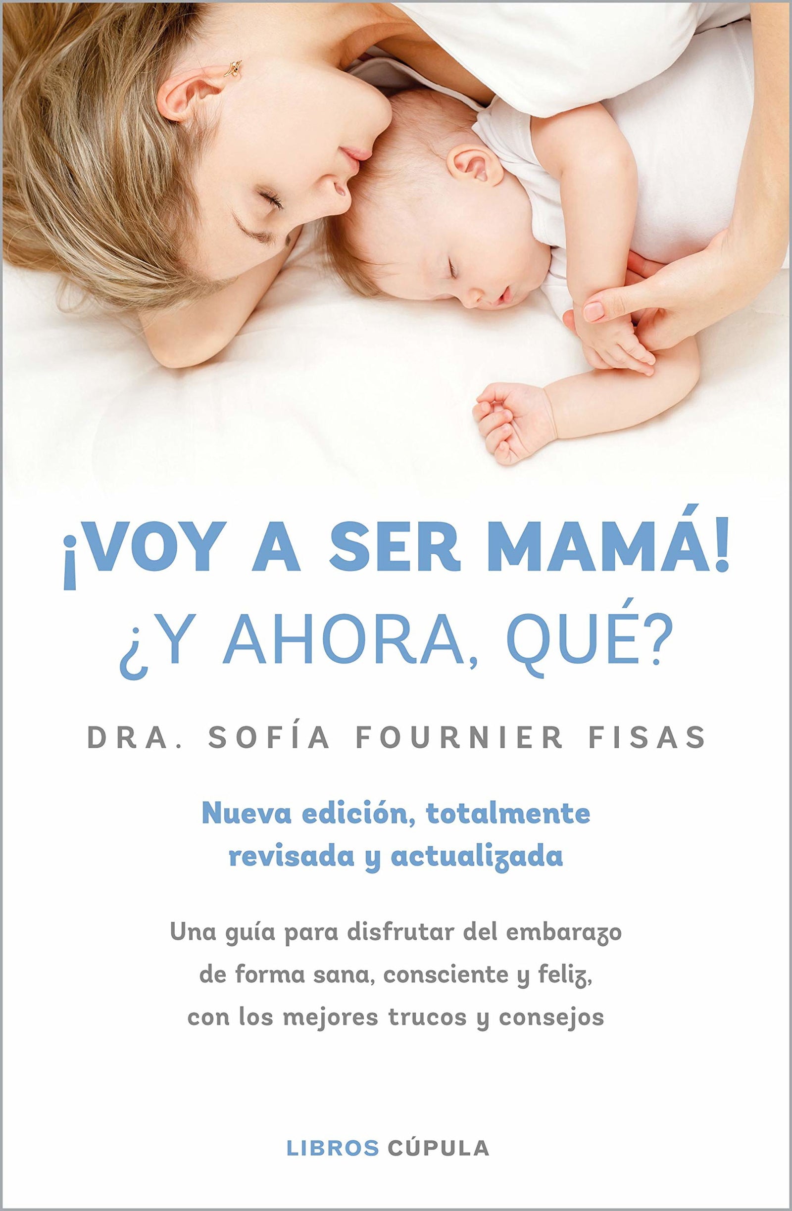 ¡Voy a ser mamá! ¿Y ahora qué?: Nueva edición, totalmente revisada y actualizada (Salud y bienestar)