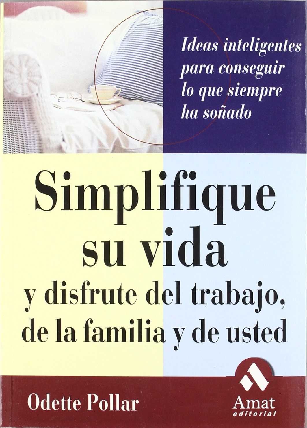 Simplifique Su Vida: y Disfrute Del Trabajo, de La Familia y de Usted (AUTOAYUDA)