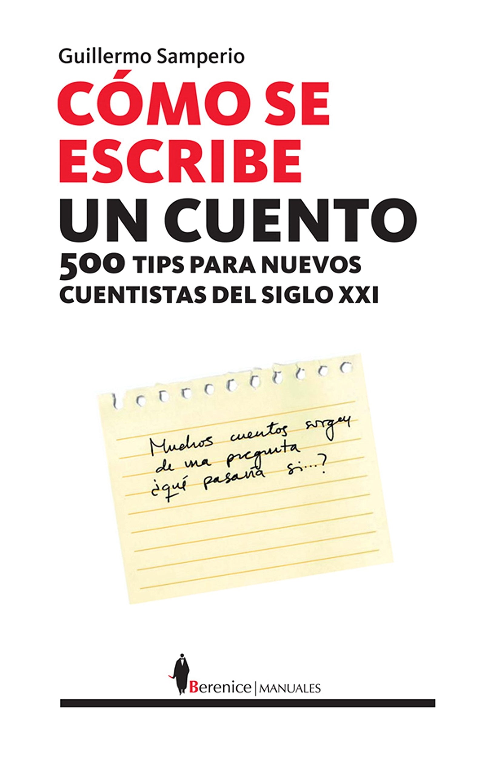 Cómo se escribe un cuento: 500 tips para el nuevo cuentista del siglo XXI (SIN COLECCION)