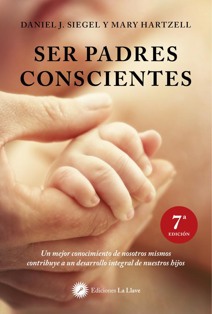 Ser padres conscientes: un mejor conocimiento de nosotros mismos contribuye a un desarrollo integral de nuestros hijos (SIN COLECCION)
