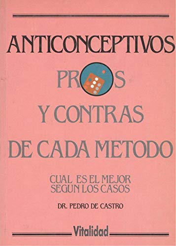 ANTICONCEPTIVOS. Pros y contras de cada metodo, cual es el mejor segun los casos.
