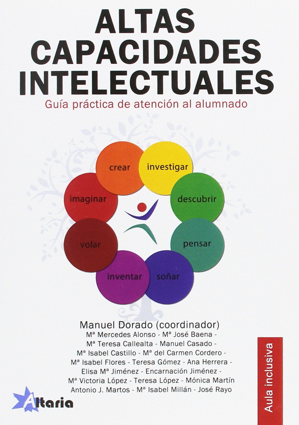 ALTAS CAPACIDADES INTELECTUALES: GUIA PRÁCTICA DE ATENCIÓN EN EL AULA Y EN CASA (AULA INCLUSIVA)