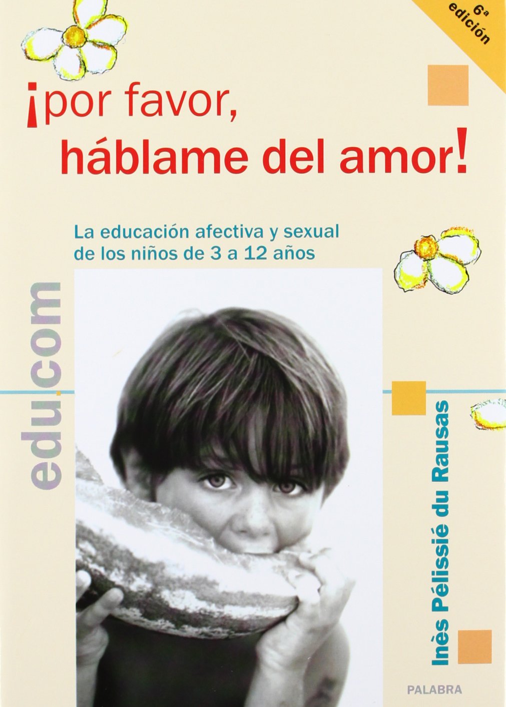 ¡Por favor, háblame del amor!: La educación afectiva y sexual de los niños de 3 a 12 años (Edu.com)