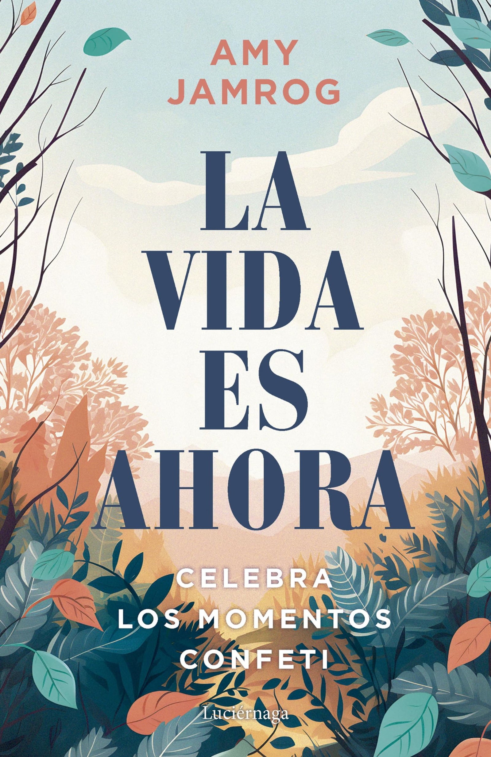 La vida es ahora: Encuentra la felicidad en los pequeños y grandes momentos (PREVENIR Y SANAR)