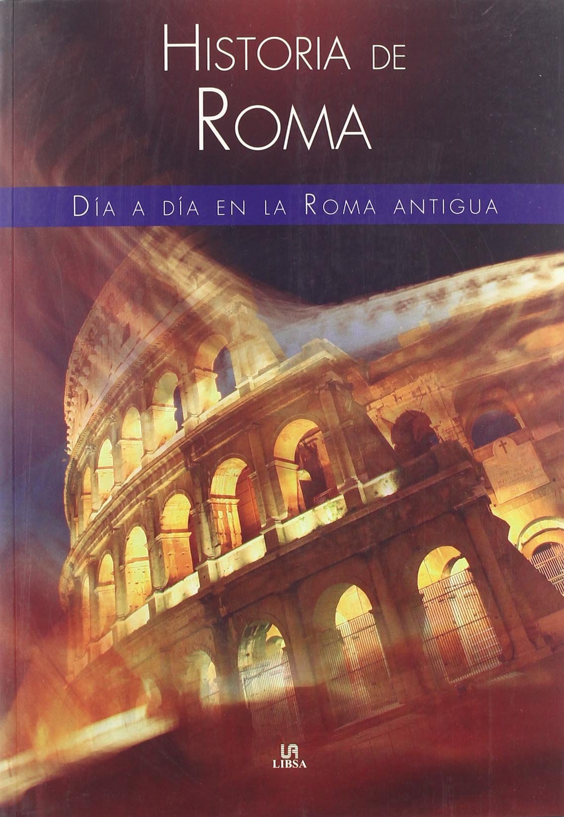 Historia de Roma: Día a Día en la Roma Antigua