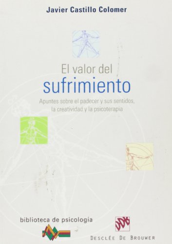 El valor del sufrimiento. Apuntes sobre el padecer y sus sentidos, la creatividad y la psicoterapia (Biblioteca de Psicología)