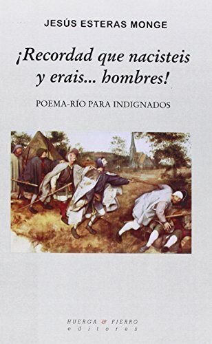 ¡Recordad que nacisteis y erais... hombres!: Poema-río para indignados (Poesía)