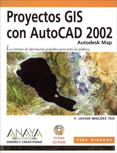 PROYECTOS GIS CON AUTOCAD 2002 (DISE?O Y CREATIVIDAD)