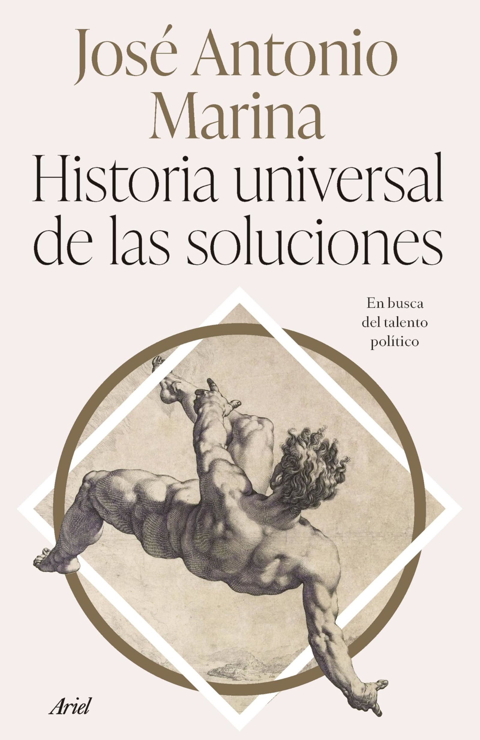 Historia universal de las soluciones: En busca del talento político (Ariel)
