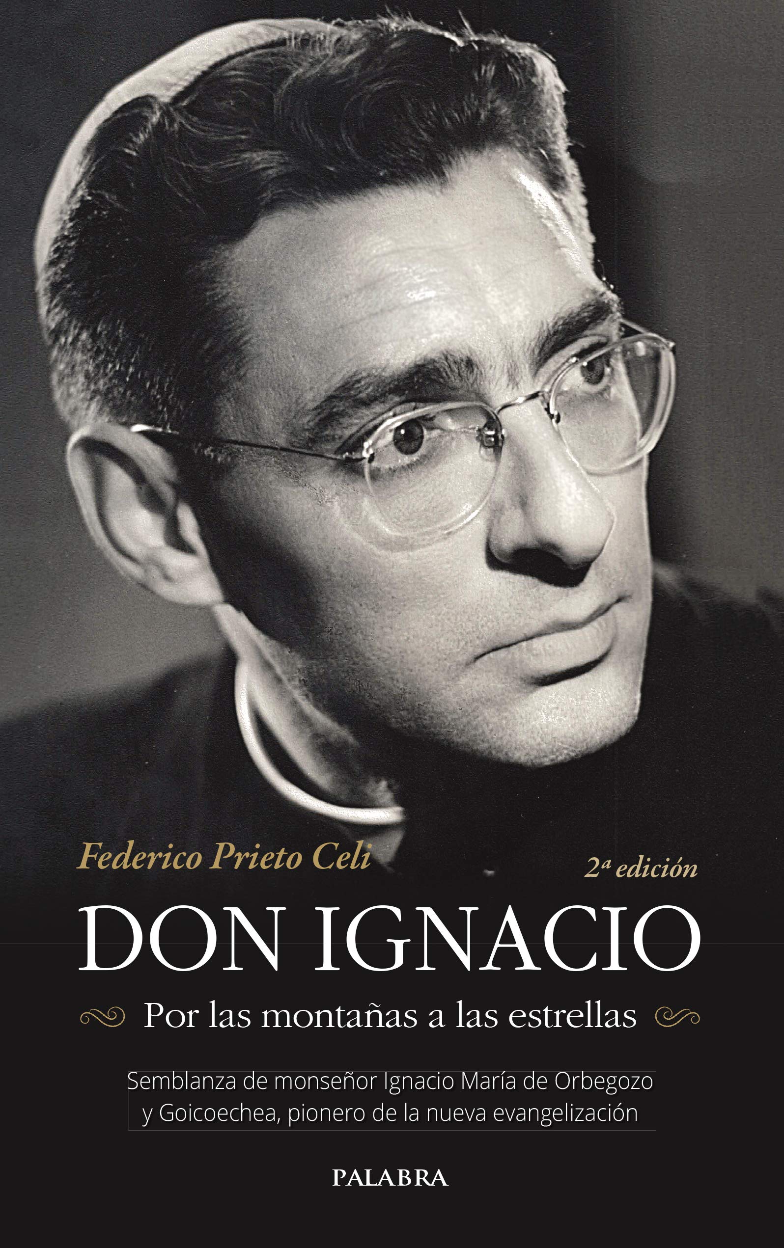Don Ignacio. Por las montañas a las estrellas: Semblanza de monseñor Ignacio María de Orbegozo y Goicoechea, pionero de la nueva evangelización (Testimonios)