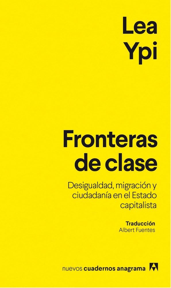 Fronteras de clase: Desigualdad, migración y ciudadanía en el Estado capitalista (Nuevos cuadernos Anagrama)