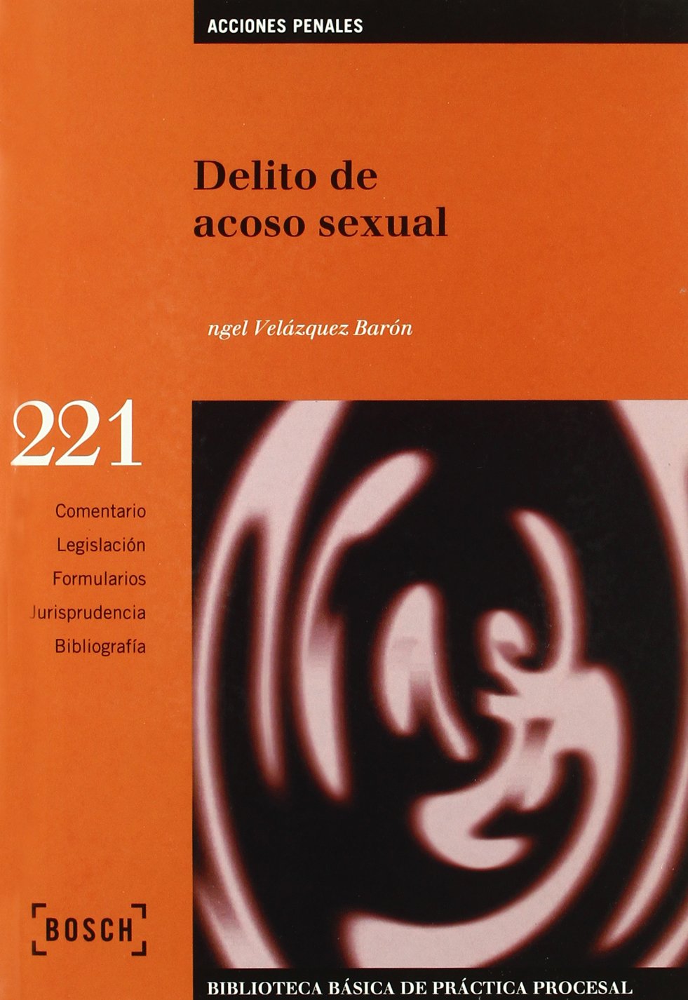Delito de acoso sexual: Biblioteca Básica de Práctica Procesal nº 221 (SIN COLECCION)