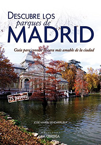 Descubre los parques de Madrid.Guía para conocer la cara más amable de la ciudad (SIN COLECCION)