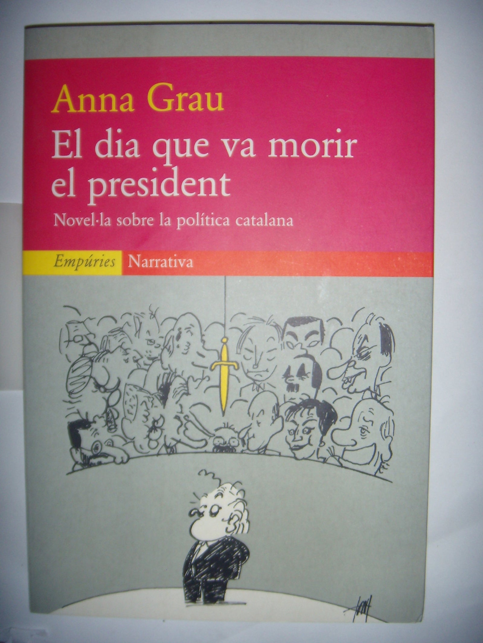 El dia que va morir el president.: Novel·la sobre la política catalana (EMPURIES NARRATIVA)