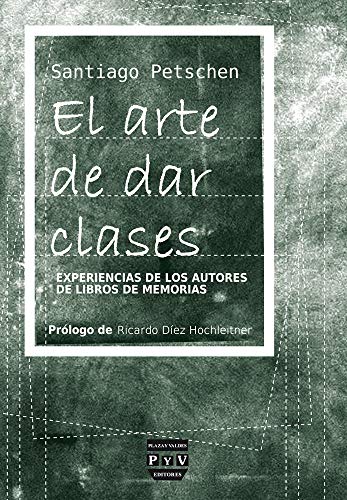 ARTE DE DAR CLASES, EL: Experiencias de los autores de libros de memorias (SIN COLECCION)