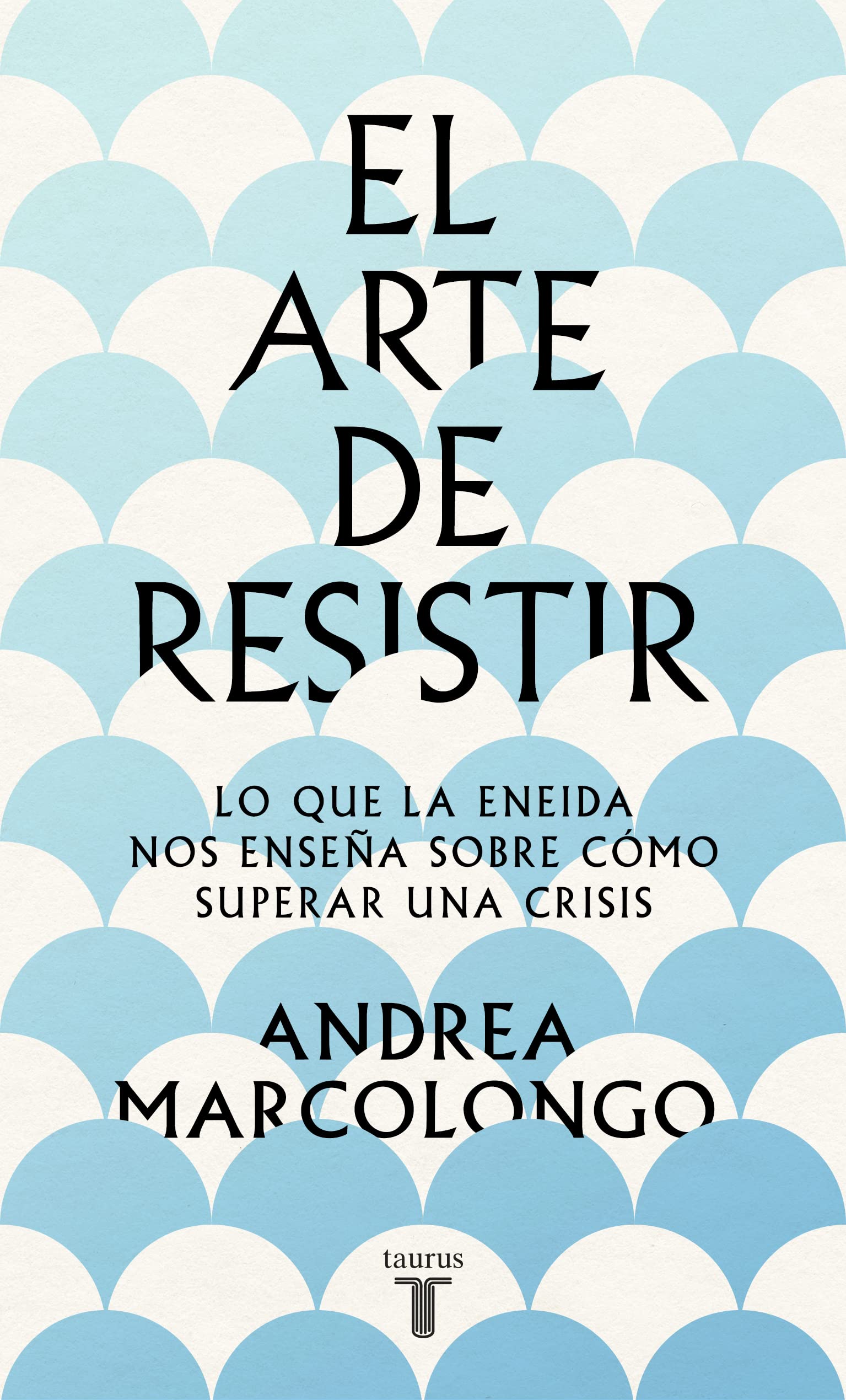 El arte de resistir: Lo que la Eneida nos enseña sobre cómo superar una crisis (Pensamiento)