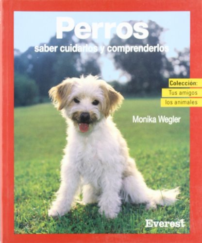 Perros: Saber cuidarlos y comprenderlos (Tus amigos los animales)